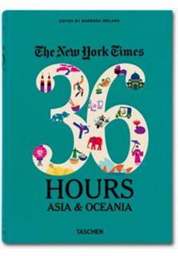 THE NEW YORK TIMES 36 HOURS: ASIA AND OCEANIA