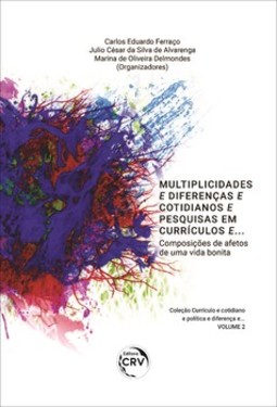 Multiplicidades e diferenças e cotidianos e pesquisas em currículos e...: composições de afetos para uma vida bonita
