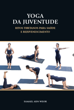 Yoga da juventude: ritos tibetanos para a saúde e rejuvenescimento