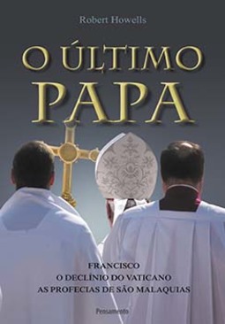O último Papa: Francisco - O declínio do Vaticano - As profecias de São Malaquias