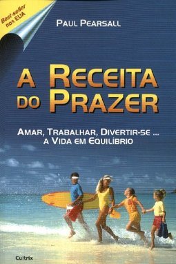 Receita do Prazer: Amar, Trabalhar, Divertir-se...a Vida em Equilíbrio
