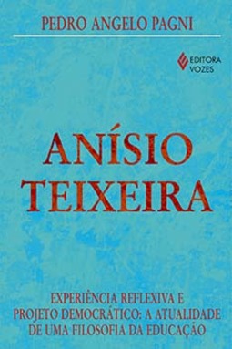 Anísio Teixeira: experiência reflexiva e projeto democrático: a atualidade de uma filosofia da educação
