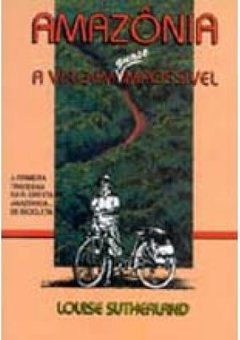 Amazônia, a Viagem Quase Impossível