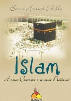Islam: a Sua Crença e a Sua Prática