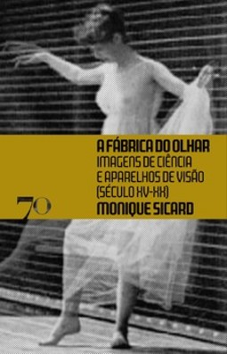 A fábrica do olhar: imagens de ciência e aparelhos de visão (século XV-XX)