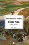 13 Variações sobre César Aira