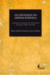 Os cruzados da ordem jurídica: a atuação da Ordem dos Advogados do Brasil (OAB), 1945-1964