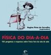 Física do Dia-a-Dia: 105 Perg. e Resp. sobre a Física Fora da Sala...