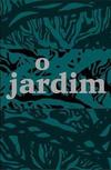 O JARDIM / THE GARDEN