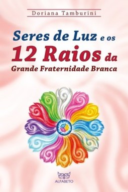 Seres de luz e os 12 raios da grande fraternidade branca