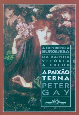 A Paixão Terna: a Experiência Burguesa da Rainha Vitória a Freud