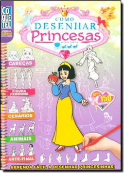 Como Desenhar Princesas: Aprenda Fácil a Desenhar Princesinhas - Coleção Aprenda a Desenhar Passo a Passo