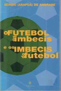 O Futebol dos Imbecis e os Imbecis do Futebol