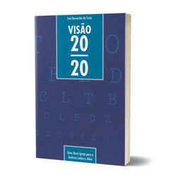 Visão 20/20 - Uma Nova Igreja para a América Latina e Além