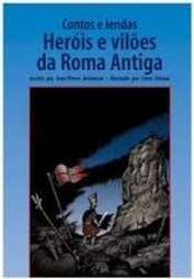 Contos e Lendas: Heróis e Vilões da Roma Antiga