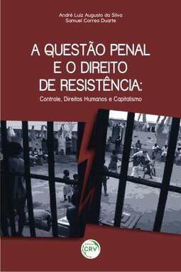 A questão penal e o direito de resistência: controle, direitos humanos e capitalismo