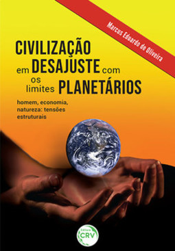 Civilização em desajuste com os limites planetários: homem, economia, natureza: tensões estruturais