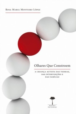 Olhares que constroem: a criança autista das teorias, das intervenções e das famílias
