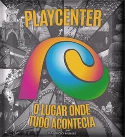 PLAYCENTER: O LUGAR ONDE TUDO ACONTECIA