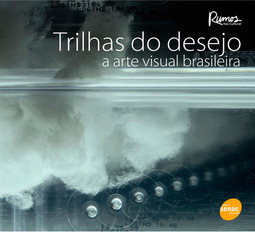 Trilhas do Desejo - A Arte Visual Brasileira
