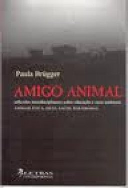 Amigo Animal - Reflexões Interdisciplinares sobre Educação e Meio Ambiente