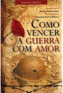 Como Vencer a Guerra Com Amor