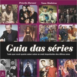 Guia das séries: Tudo que você queria saber sobre as mais importantes dos últimos anos