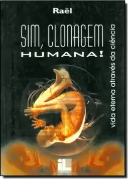 Sim, Clonagem Humana: Vida Eterna Através da Ciência