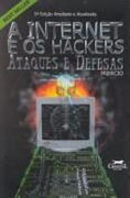 A Internet e os Hackers: Ataques e Defesas