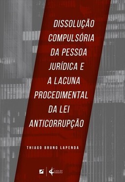 Dissolução compulsória da pessoa jurídica e a lacuna procedimental da lei anticorrupção