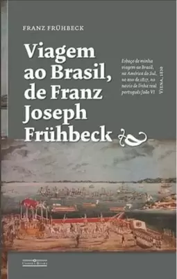 Viagem Ao Brasil, de Franz Joseph Fruhbeck