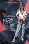 Enquanto você não vem: uma história sobre amor e infertilidade