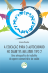 A educação para o autocuidado no diabetes mellitus tipo 2: uma etnografia do trabalho do agente comunitário de saúde