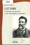 Luiz Gama: o Libertador de Escravos e Sua Mãe Libertária, Luíza Mahin