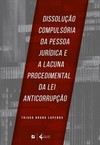 Dissolução compulsória da pessoa jurídica e a lacuna procedimental da lei anticorrupção