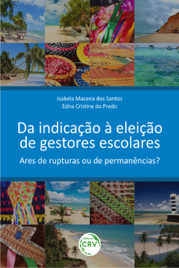 Da indicação à eleição de gestores escolares: ares de rupturas ou de permanências?