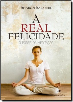 A Real Felicidade: O Poder Da Meditacao