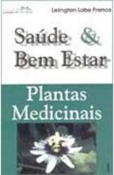 Saúde e Bem Estar: Plantas Medicinais - vol. 1
