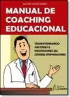 Manual de Coaching Educacional: Tranformando Gestores e Professores em Líderes Inspiradores
