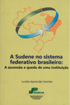 A SUDENE no sistema federativo brasileiro: A ascensão e queda de uma instituição