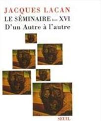 LE SEMINAIRE LIVRE XVI: D' UN AUTRE A L' AUTRE