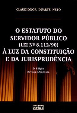 O ESTATUTO DO SERVIDOR PUBLICO (LEI 8.112/90) À LUZ DA CONSTITUIÇÃO E DA JURISPRUDÊNCIA