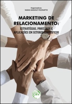 Marketing de relacionamento: estratégias, processos e aplicações em setores específicos