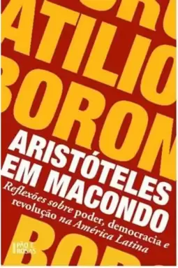 Aristoteles em Macondo - Reflexões sobre Poder, Democracia e Revolução na America Latina
