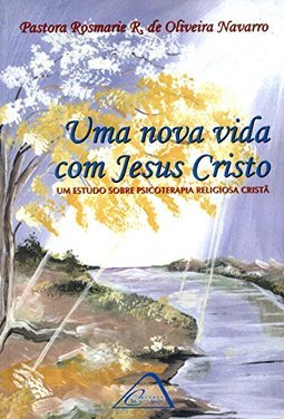Nova Vida com Jesus Cristo: um Estudo Sobre Psicoterapia Religiosa...