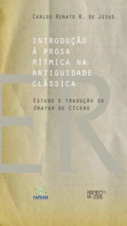 Introdução à prosa rítmica na antiguidade clássica: estudo e tradução do Orator de Cícero