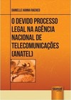 Devido Processo Legal na Agência Nacional de Telecomunicações - ANATEL, O