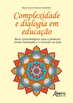 Complexidade e dialogia em educação: bases epistemológicas para a formação virtual continuada e o currículo em ação