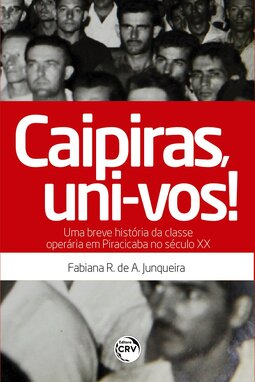 Caipiras, uni-vos! uma breve história da classe operária em Piracicaba no século XX