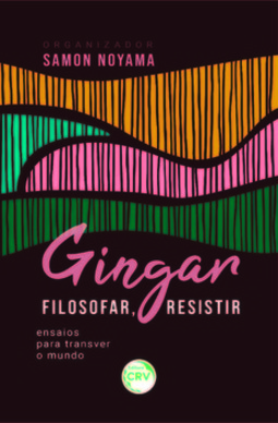 Gingar, filosofar, resistir: ensaios para transver o mundo